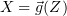 $ X=\p{g}(Z) $