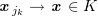 $ \xx_{j_k}\to \xx\in K $