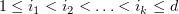 $ 1\leq i_1<i_2<\ldots<i_k\leq d $