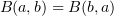 $ B(a,b)=B(b,a) $