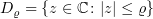 $ D_\varrho=\{z\in \C\colon |z|\le \varrho\} $