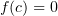 $ f(c)=0 $