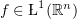 $ f\in \L^1(\R^n) $