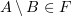 $ A\setminus B\in F $