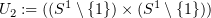 $ U_2 :=((S^1\setminus\{1\})\times (S^1\setminus\{1\})) $