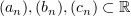 $ (a_n),(b_n),(c_n)\subset \R $