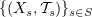 $ \{(X_s,\sT_s)\}_{s\in S} $
