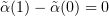 $ \tilde\alpha (1) - \tilde\alpha (0) =0 $