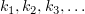 $ k_1,k_2,k_3,\ldots $