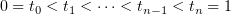 $ 0=t_0<t_1<\dots < t_{n-1}<t_n=1 $
