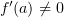 $ f'(a)\not =0 $