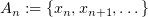 $ A_n := \{x_n,x_{n+1},\dots\} $