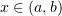 $ x\in (a,b) $
