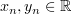 $ x_n,y_n\in \R $