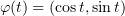 $ \varphi(t)=(\cos t,\sin t) $