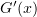 $ G'(x) $