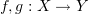$ f,g:X\to Y $