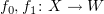 $ f_0,f_1\colon X \to W $