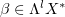 $ \beta\in \Lambda^l X^\ast $