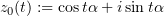 $ z_0(t) :=\cos t\alpha + i \sin t\alpha $