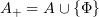 $ \mathscr{A_+}=\mathscr{A}\cup\{\Phi\} $