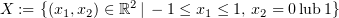 $ X:= \{(x_1,x_2)\in\R^2\, |\, -1\leq x_1\leq 1,\, x_2 = 0\,\text{lub}\, 1\} $