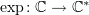 $ \exp\colon\C\to\C^* $