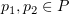 $ p_1,p_2\in P $