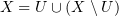 $ X=U\cup (X\setminus U) $