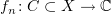$ f_n\colon C\subset X\to \C $