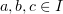 $ a,b,c\in I $