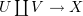 $ U\coprod V \to X $