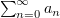 $ \sum_{n=0}^\infty a_n $