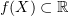$ f(X)\subset\R $