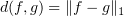 $ d(f,g)=\|f-g\|_1 $