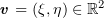 $ \vv=(\xi,\eta)\in \R^2 $