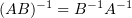 $ (AB)^{-1}=B^{-1}A^{-1} $