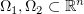 $ \Omega_1,\Omega_2\subset\R^n $