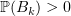 $ \mathbb{P}(B_k)>0 $