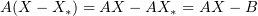 $ A(X-X_\ast)=AX-AX_\ast=AX-B $