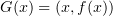 $ G(x)=(x,f(x)) $