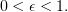 $ 0<\epsilon < 1. $