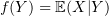 $ f(Y)=\E(X|Y) $