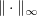 $ \Vert\cdot\Vert_{\infty} $