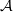 $ {\mathcal A} $