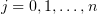 $ j=0,1,\ldots, n $