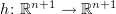 $ h\colon \R^{n+1}\to\R^{n+1} $