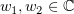 $ w_1,w_2\in\C $