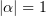 $ |\alpha|=1 $