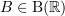 $ B\in \B(\R) $